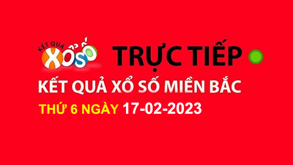 XSMB Thứ 6 - XSMB T6 - Xổ Số Miền Bắc Thứ 6 17/02/2023