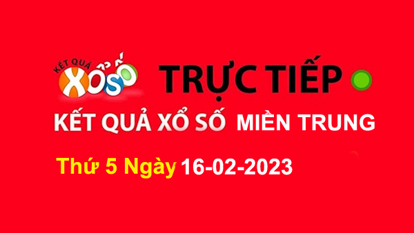 XSMT Thứ 5 - XSMT T5 - Xổ Số Miền Trung Thứ 5 16/02/2023