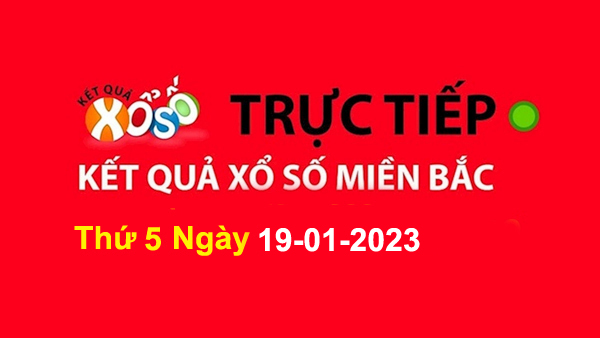 XSMB Thứ 5 - XSMB T5 - Xổ Số Miền Bắc Thứ 5 19/01/2023