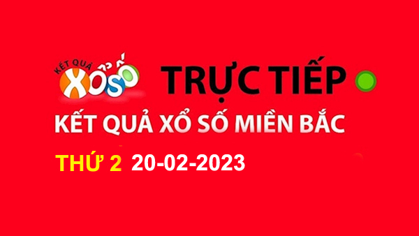 XSMB Thứ 2 - XSMB T2 - Xổ Số Miền Bắc Thứ 2 20/02/2023