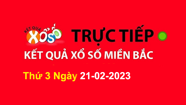 XSMB Thứ 3 - XSMB T3 - Xổ Số Miền Bắc Thứ 3 21/02/2023